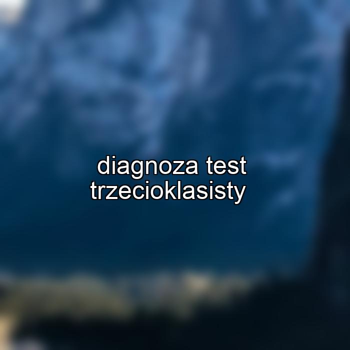 diagnoza test trzecioklasisty